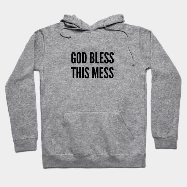 Cute - God Bless This Mess - Funny Slogan Silly Statement Hoodie by sillyslogans